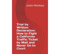 Trial by Written Declaration: How to Fight a California Traffic Ticket by Mail and Never Go to Court (The California Ticket Fighter Series)