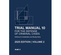 Trial Manual 10 for the Defense of Criminal Cases, Volume 2: 2025 Edition (Trial Manual 10 for the Defense of Criminal Cases (2025 Edition))
