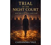 Trial of the Night Court: A Female-Led Urban Fantasy of Magical Courts, Political Intrigue, Supernatural Law, and Secret Power Structures (The Night Court Files)