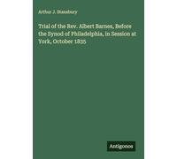 Trial of the Rev. Albert Barnes, Before the Synod of Philadelphia, in Session at York, October 1835