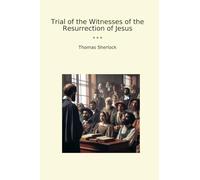Trial of the Witnesses of the Resurrection of Jesus (Classic Books)