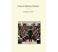 Trial of William Palmer (Classic Books)