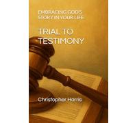 TRIAL TO TESTIMONY: EMBRACING GOD’S STORY IN YOUR LIFE