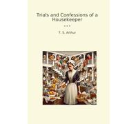 Trials and Confessions of a Housekeeper (Classic Books)