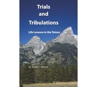 Trials and Tribulations: Life Lessons in the Tetons