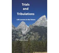 Trials and Tribulations: Life Lessons in the Tetons