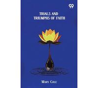 Trials And Triumphs Of Faith (Edition1)