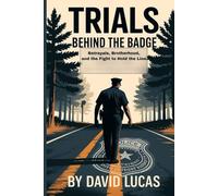 Trials Behind the Badge: Betrayal, Brotherhood, and the Fight to Hold the Line (Behind the Badge Series)
