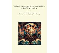 Trials of Betrayal: Law and Ethics in Early America (Classic Books)