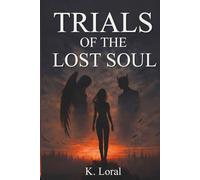 Trials Of The Lost Soul: A Dark Fantasy Novel of Angels, Demons, and Deadly Devotion | Book 1 of 4 (The Soul Trials)