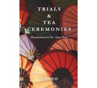 Trials & Tea Ceremonies: Misadventures in Far Away Places