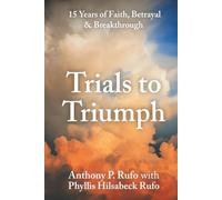 Trials to Triumph: 15 Years of Faith, Betrayal, & Breakthrough
