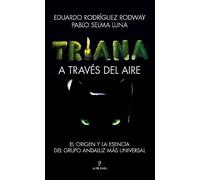 Triana. A través del aire: El origen y la esencia del grupo andaluz más universal (Memorias y biografías)