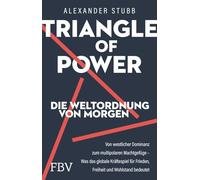 Triangle of Power - Die Weltordnung von morgen: Von westlicher Dominanz zum multipolaren Machtgefüge - Was das globale Kräftespiel für Frieden, Freiheit und Wohlstand bedeutet