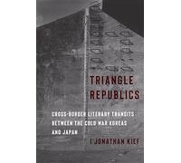 Triangle Republics: Cross-Border Literary Transits Between the Cold War Koreas and Japan