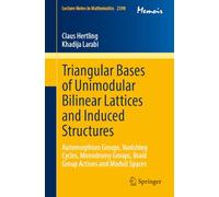 Triangular Bases of Unimodular Bilinear Lattices and Induced Structures: Automorphism Groups, Vanishing Cycles, Monodromy Groups, Braid Group Actions ... 2398 (Lecture Notes in Mathematics, 2398)