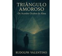 TRIÂNGULO AMOROSO: Os Acordes Ocultos da Alma