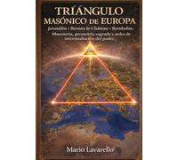TRIÁNGULO MASÓNICO DE EUROPA: Jerusalén · Rennes-le-Château · Bornholm: Masonería, geometría sagrada y redes de intermediación del poder