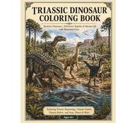 Triassic Dinosaur Coloring Book for Kids Ages 10+: Realistic Dinosaur , Prehistoric Reptiles & Marine Life with Illustrated Facts
