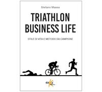 Triathlon business life. Stile di vita e metodo da campione (Manuali pratici sportivi)