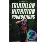 Triathlon Nutrition Foundations: A System to Nail your Triathlon Race Nutrition and Make It a Weapon on Race Day: 4 (Triathlon Foundations Series)