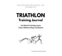 Triathlon Training Journal: A 6-Month Training Log to Track, Reflect & Stay Consistent