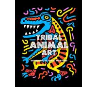 Tribal Animal Art: Expressions in Tribal Creatures Coloring Book for Relaxation and Inspiration
