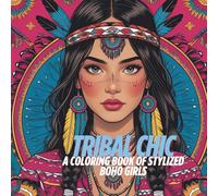 Tribal Chic: A Coloring Book of Stylized Boho Girls: Feathers, Braids, and Bold Beauty - Fashion-Inspired Portraits for Teens and Creative Spirits (Coloring books for adults)