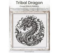 Tribal Dragon Cross Stitch Pattern: A Partial Coverage Monochrome Tattoo-Style Design for Bold Stitching with Colour and Mono Charts, 14-Brand Thread Conversion and Beginner Instructions