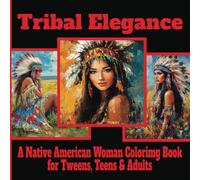Tribal Elegance: A Native American Woman Coloring Book for Tweens, Teens & Adults