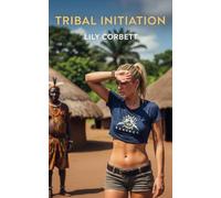 Tribal Initiation: Bred by the African Tribe (Lily's Descent: An Erotic Taboo Foreign Education)