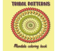 Tribal Patterns: Mandala Coloring Book for adults - 40 Simple Designs for Relaxation, Stress Relief, Mindfulness & Creative Expression