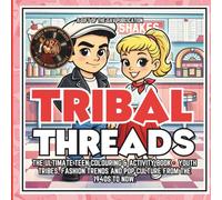 TRIBAL THREADS: The ultimate teen colouring & activity book - Youth tribes, fashion trends and pop culture from the 1940s to now. (Rebels Without Applause)