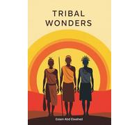 Tribal Wonders: 100 True Stories of the Strangest Customs and Rituals from Tribes Around the World (Cultural Oddities & Tribal Traditions)