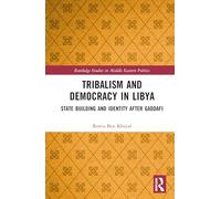 Tribalism and Democracy in Libya: State Building and Identity After Gaddafi (Routledge Studies in Middle Eastern Politics)