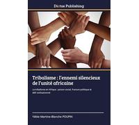 Tribalisme : l'ennemi silencieux de l'unité africaine: Le tribalisme en Afrique : poison social, fracture politique et défi civilisationnel