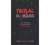 Tribalnomics: Laws, Leadership, and Tactics for the Tribal Minded