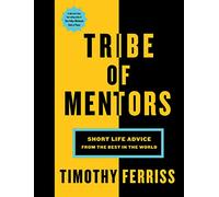 Tribe Of Mentors: Short Life Advice from the Best in the World