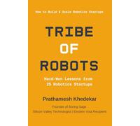 TRIBE OF ROBOTS: Hard-Won Lessons from 25 Robotics Startups