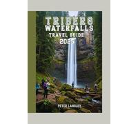 TRIBERG WATERFALLS TRAVEL GUIDE: An All-Inclusive Guide with Pictures to Exploring Germany’s Iconic Black Forest Treasure. (TOURISTS' LOCATIONS IN GERMANY)