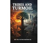 Tribes and Turmoil: The Unhealed Wounds of Sierra Leone