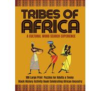 TRIBES OF AFRICA: A Cultural Word Search Experience: 100 Large Print Puzzles for Adults & Teens A Black: History Activity Book Celebrating African ... History & Culture Word Search Series)