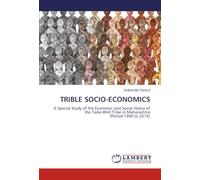 TRIBLE SOCIO-ECONOMICS: A Special Study of the Economic and Social Status of the Tadvi-Bhill Tribe in Maharashtra(Period 1990 to 2010)