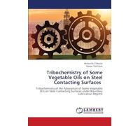 Tribochemistry of Some Vegetable Oils on Steel Contacting Surfaces: Tribochemistry of the Adsorption of Some Vegetable Oils on Steel Contacting Surfaces under Boundary Lubrication Regime