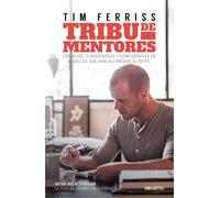 Tribu de mentores: Consejos, curiosidades y confidencias de aquellos que han alcanzado el éxito (Deusto)