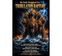 TRIBULATION RAPTURE: Be Fully Prepared For (Great Tribulation)
