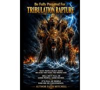 TRIBULATION RAPTURE: Be Fully Prepared For (Great Tribulation)