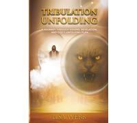Tribulation Unfolding: A Journey Through Visions, Revelations, and God's Unfolding Plan