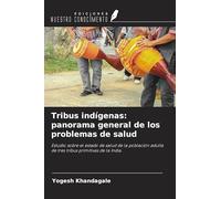 Tribus indígenas: panorama general de los problemas de salud: Estudio sobre el estado de salud de la población adulta de tres tribus primitivas de la India.