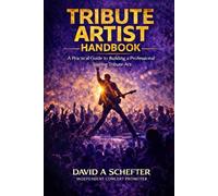 Tribute Artist Handbook: A Practical Guide to Building a Professional Touring Tribute Act